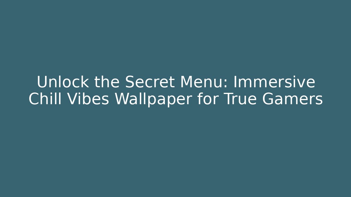 Unlock the Secret Menu: Immersive Chill Vibes Wallpaper for True Gamers