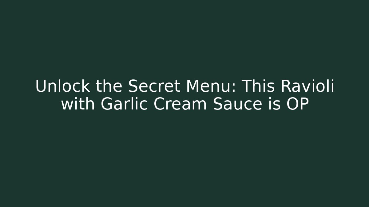 Unlock the Secret Menu: This Ravioli with Garlic Cream Sauce is OP