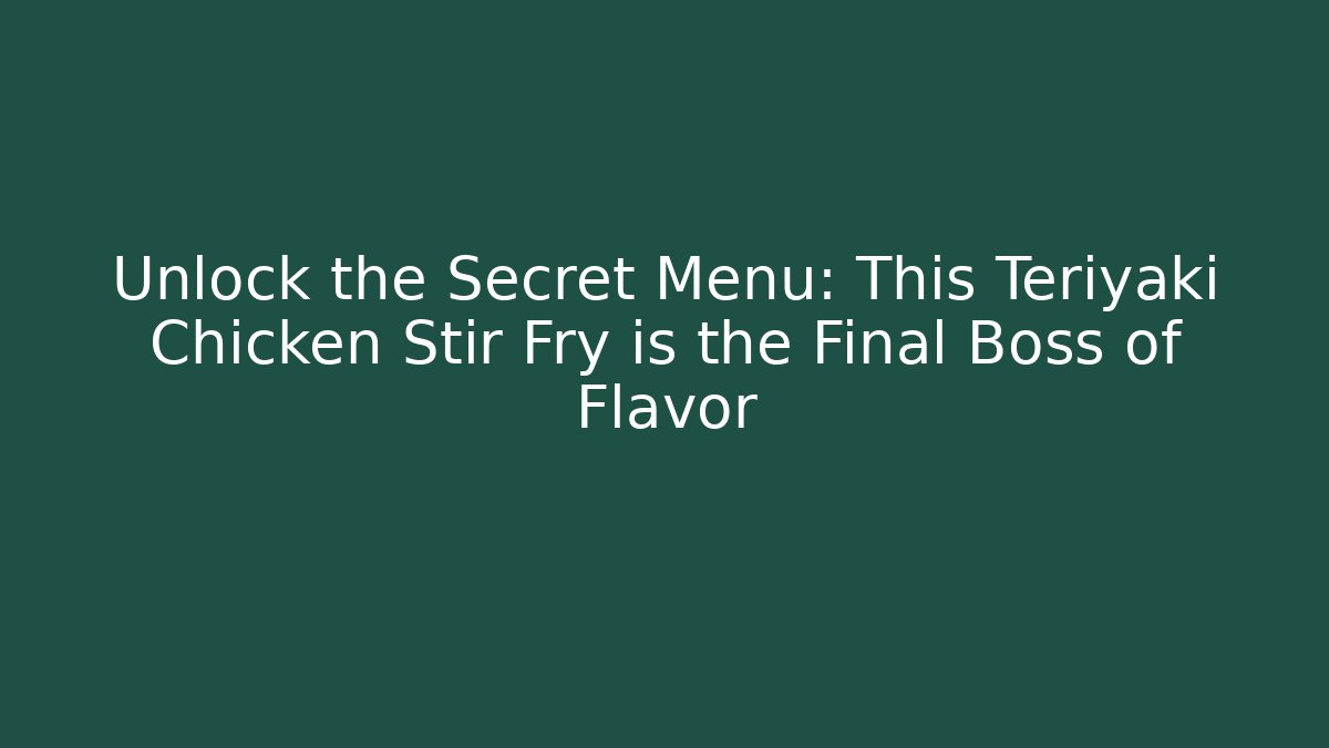 Unlock the Secret Menu: This Teriyaki Chicken Stir Fry is the Final Boss of Flavor