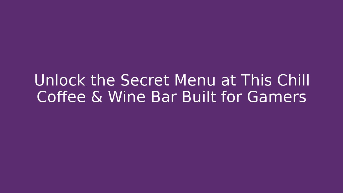 Unlock the Secret Menu at This Chill Coffee & Wine Bar Built for Gamers - Vintage E-Juice
