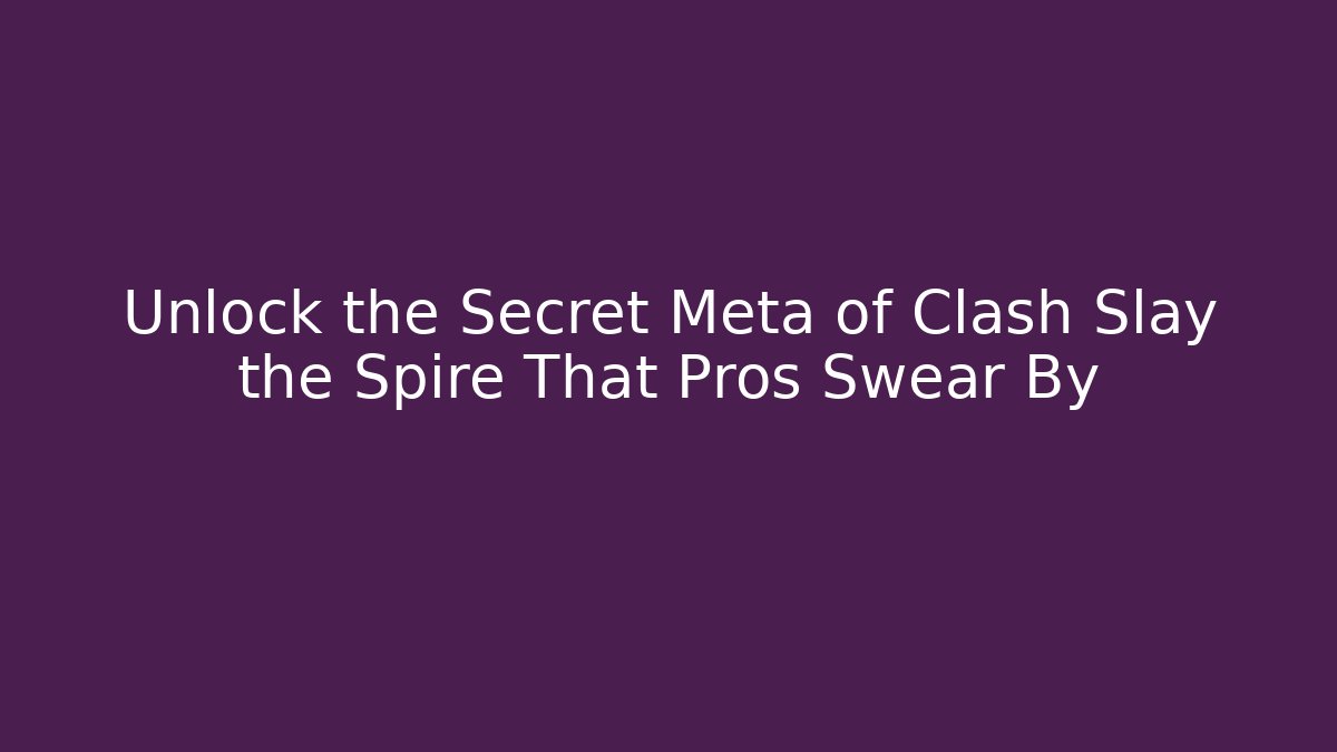 Unlock the Secret Meta of Clash Slay the Spire That Pros Swear By - Vintage E-Juice