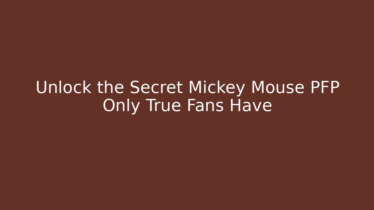 Unlock the Secret Mickey Mouse PFP Only True Fans Have