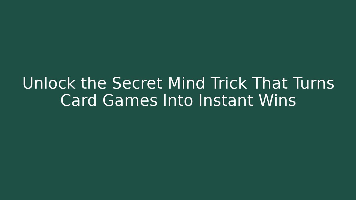 Unlock the Secret Mind Trick That Turns Card Games Into Instant Wins