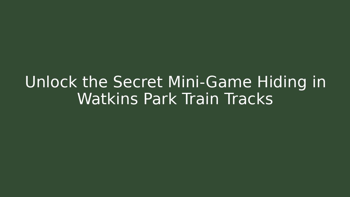 Unlock the Secret Mini-Game Hiding in Watkins Park Train Tracks
