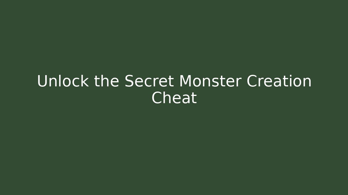 Unlock the Secret Monster Creation Cheat