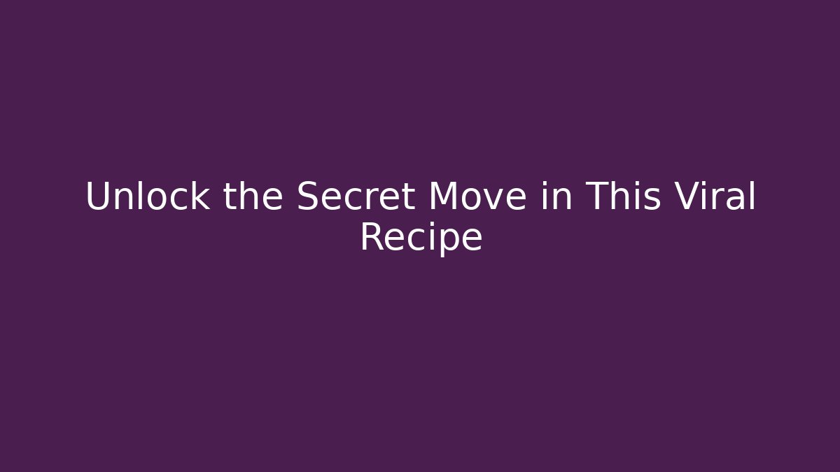 Unlock the Secret Move in This Viral Recipe
