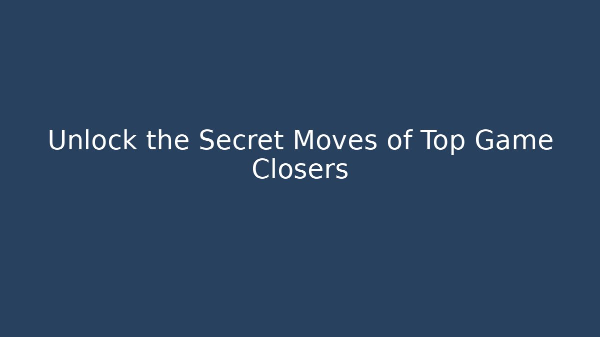 Unlock the Secret Moves of Top Game Closers