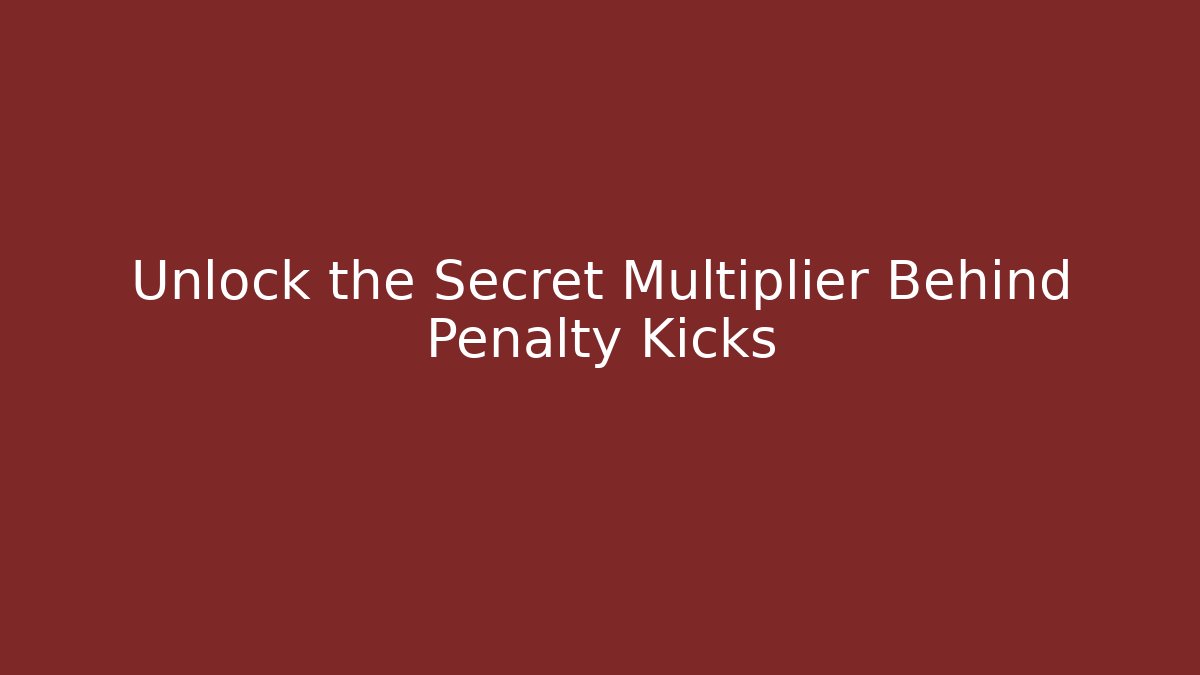 Unlock the Secret Multiplier Behind Penalty Kicks