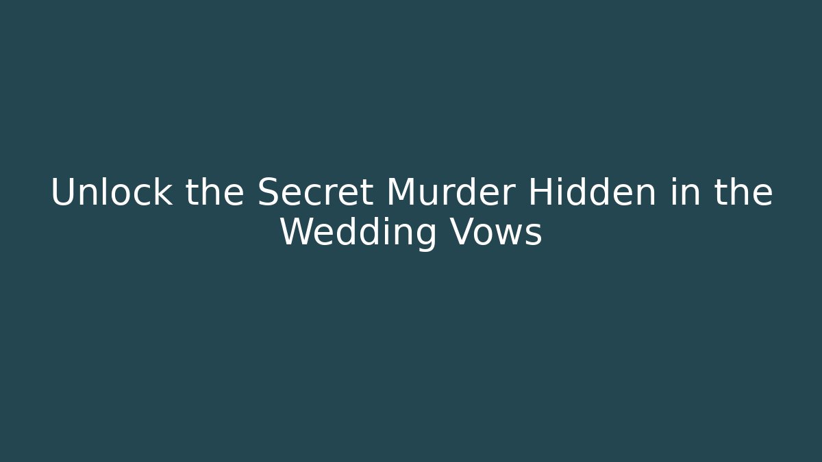 Unlock the Secret Murder Hidden in the Wedding Vows