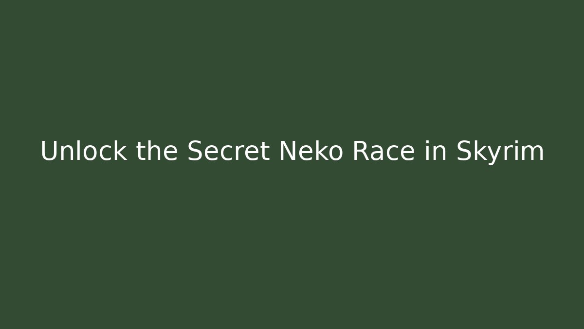 Unlock the Secret Neko Race in Skyrim