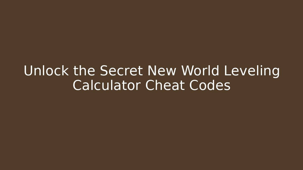 Unlock the Secret New World Leveling Calculator Cheat Codes - Vintage E-Juice
