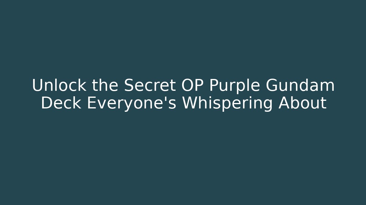 Unlock the Secret OP Purple Gundam Deck Everyone's Whispering About
