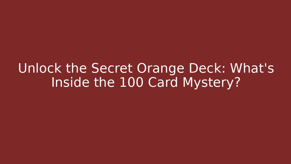 Unlock the Secret Orange Deck: What's Inside the 100 Card Mystery?