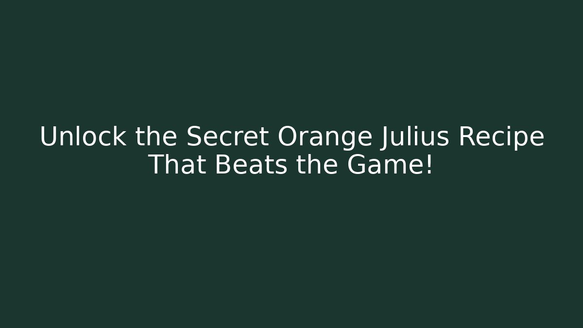 Unlock the Secret Orange Julius Recipe That Beats the Game!