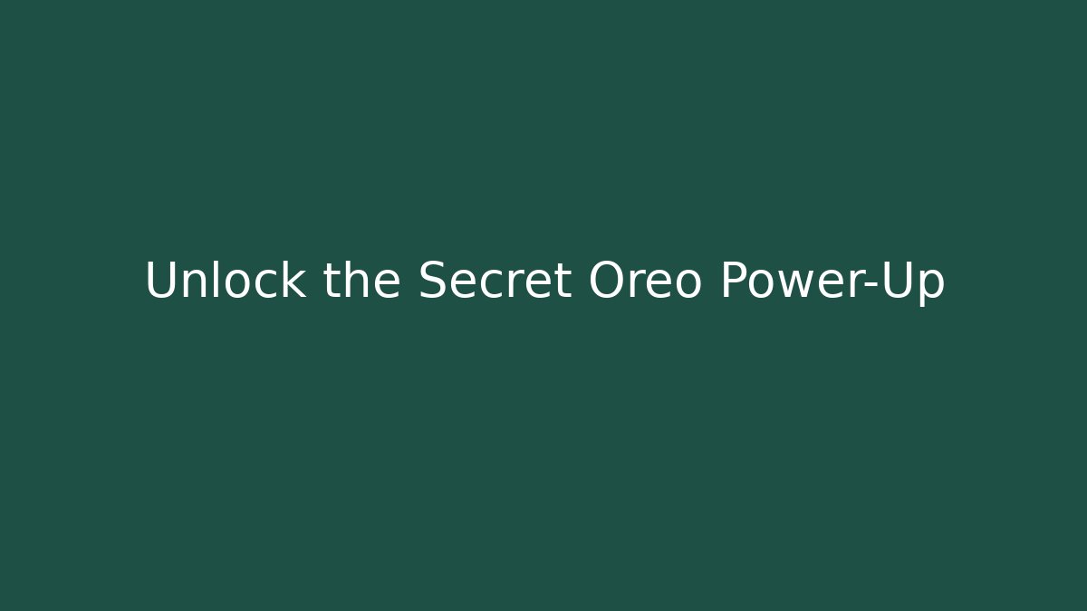 Unlock the Secret Oreo Power-Up