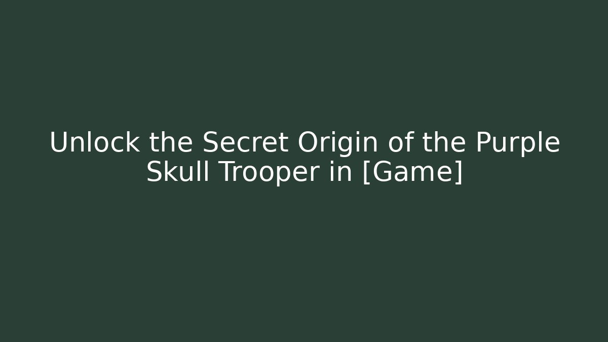 Unlock the Secret Origin of the Purple Skull Trooper in [Game]