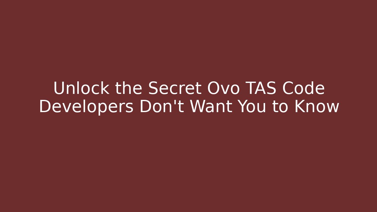 Unlock the Secret Ovo TAS Code Developers Don't Want You to Know