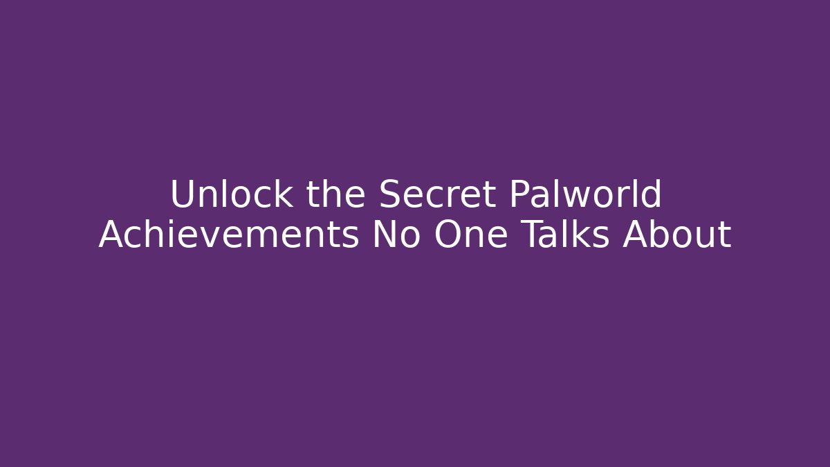 Unlock the Secret Palworld Achievements No One Talks About