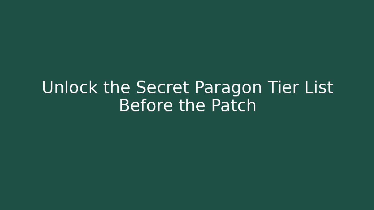 Unlock the Secret Paragon Tier List Before the Patch - Vintage E-Juice