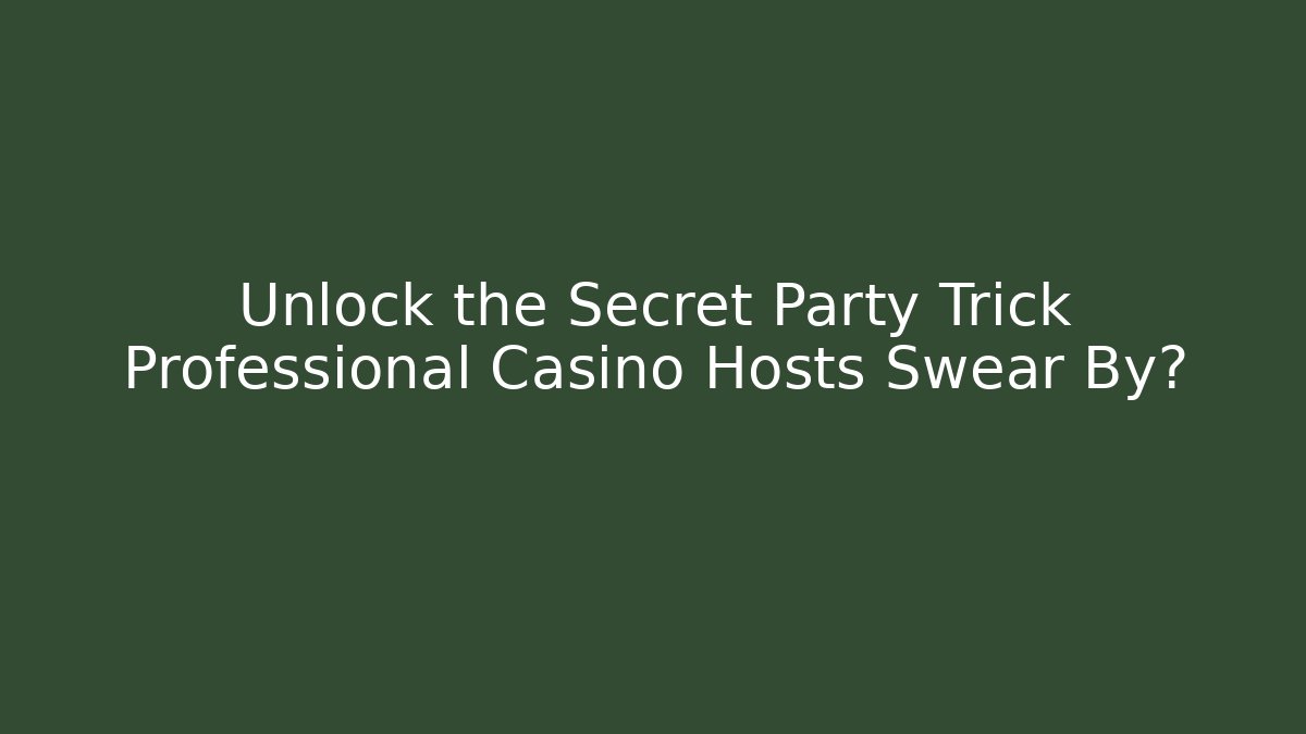 Unlock the Secret Party Trick Professional Casino Hosts Swear By?