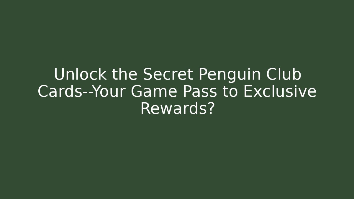 Unlock the Secret Penguin Club Cards—Your Game Pass to Exclusive Rewards?