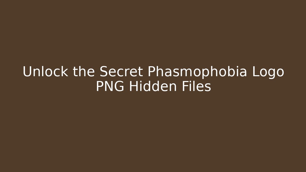 Unlock the Secret Phasmophobia Logo PNG Hidden Files