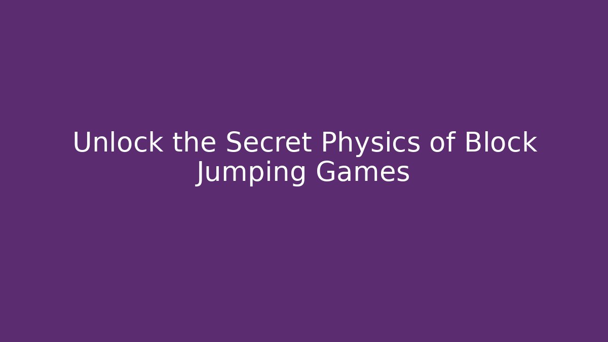 Unlock the Secret Physics of Block Jumping Games