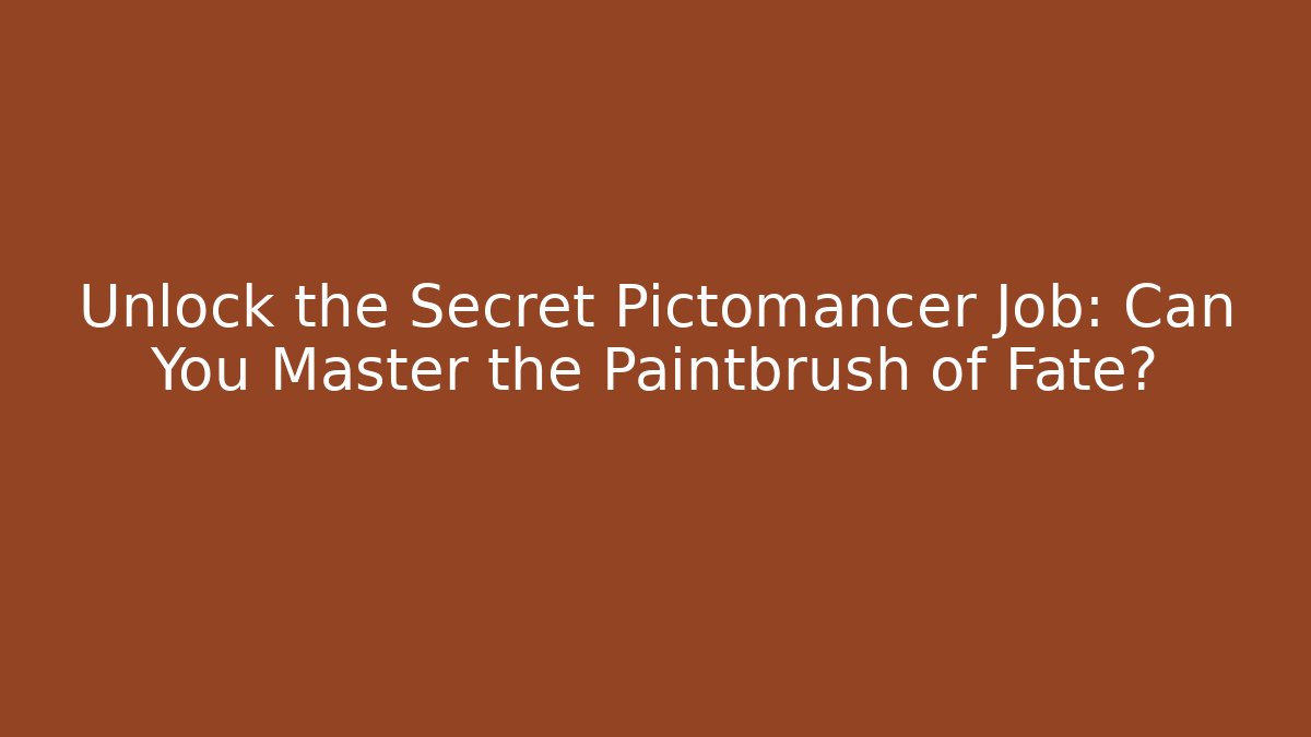 Unlock the Secret Pictomancer Job: Can You Master the Paintbrush of Fate?