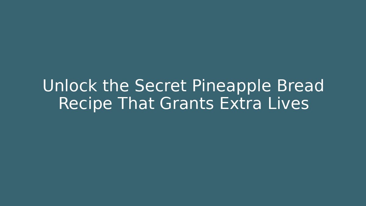 Unlock the Secret Pineapple Bread Recipe That Grants Extra Lives