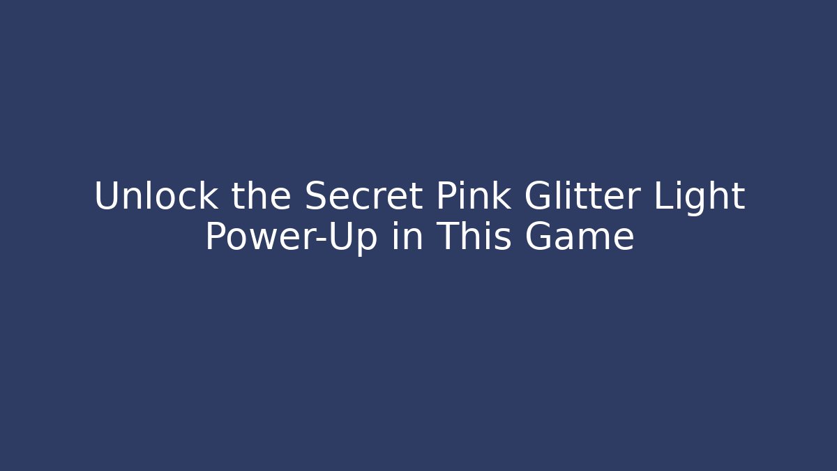 Unlock the Secret Pink Glitter Light Power-Up in This Game