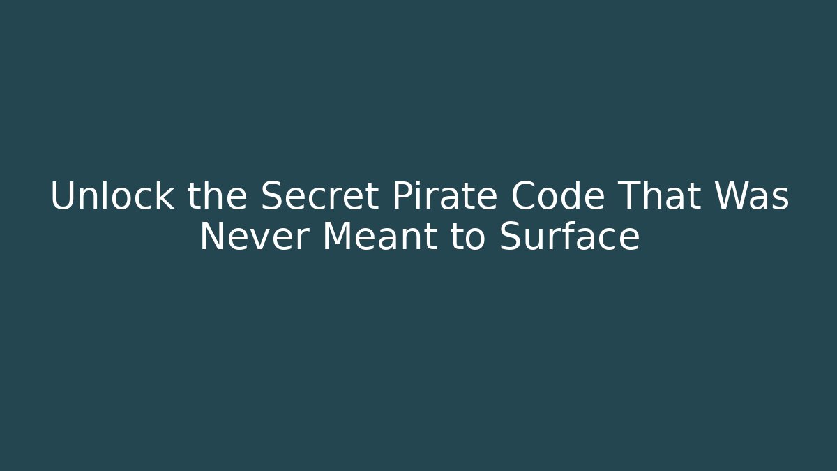 Unlock the Secret Pirate Code That Was Never Meant to Surface