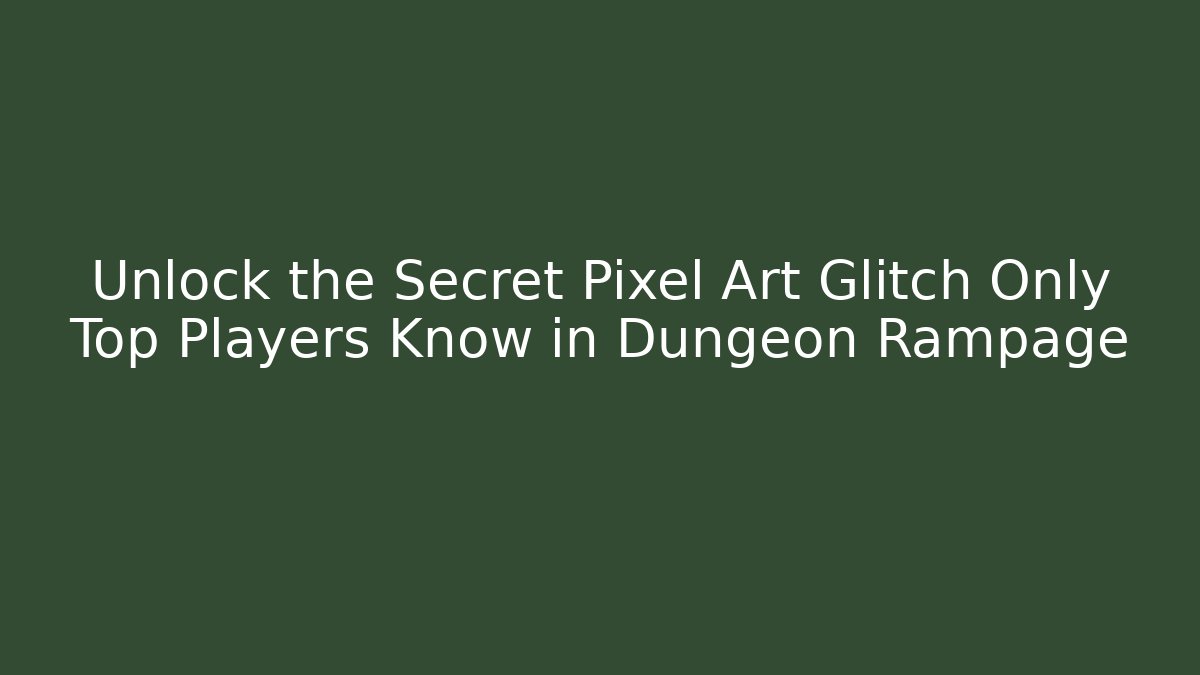 Unlock the Secret Pixel Art Glitch Only Top Players Know in Dungeon Rampage