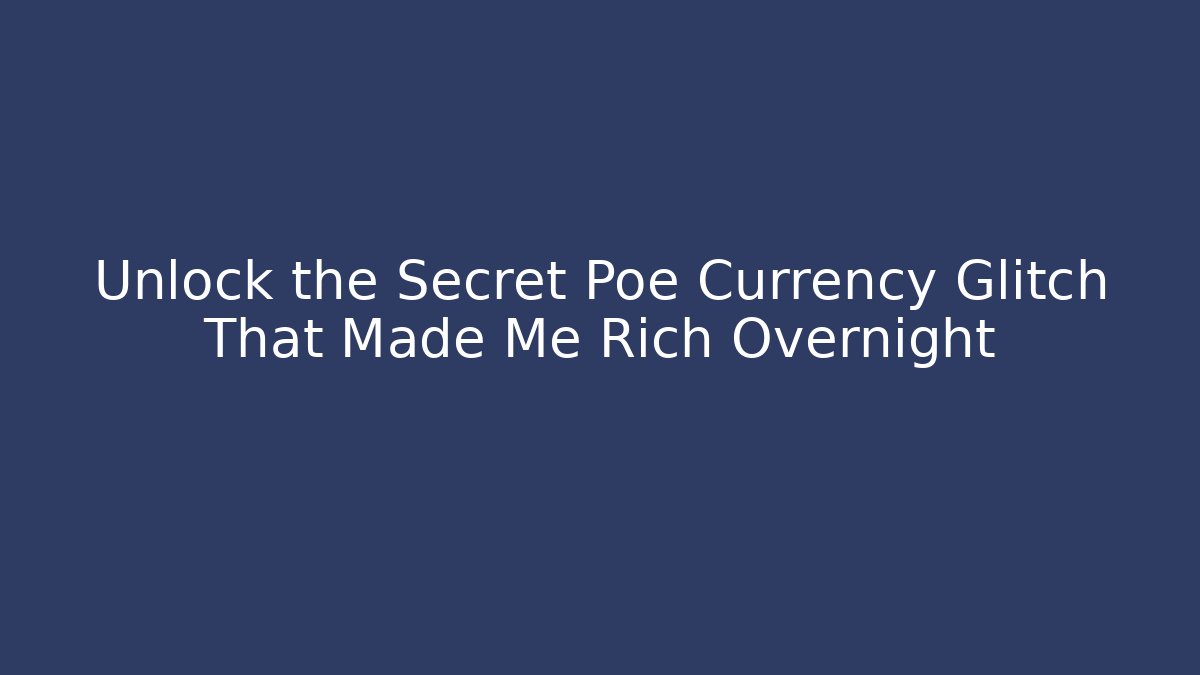 Unlock the Secret Poe Currency Glitch That Made Me Rich Overnight
