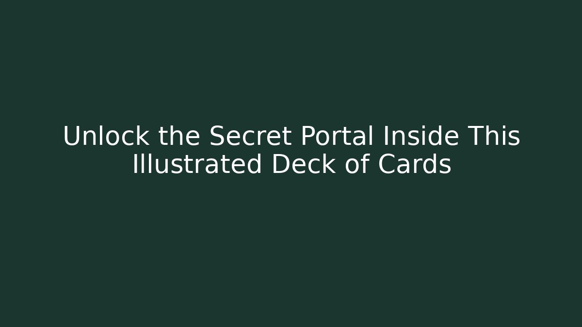 Unlock the Secret Portal Inside This Illustrated Deck of Cards