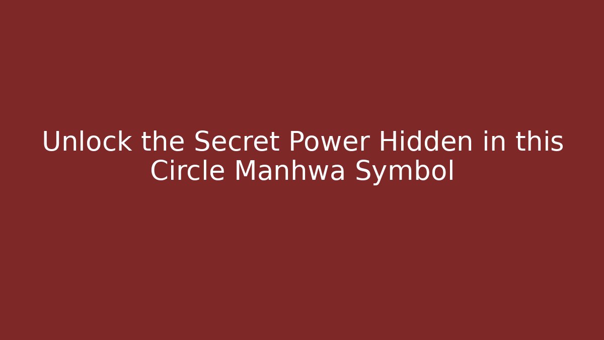 Unlock the Secret Power Hidden in this Circle Manhwa Symbol