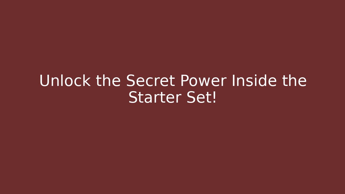 Unlock the Secret Power Inside the Starter Set!