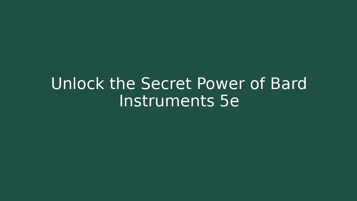 Unlock the Secret Power of Bard Instruments 5e