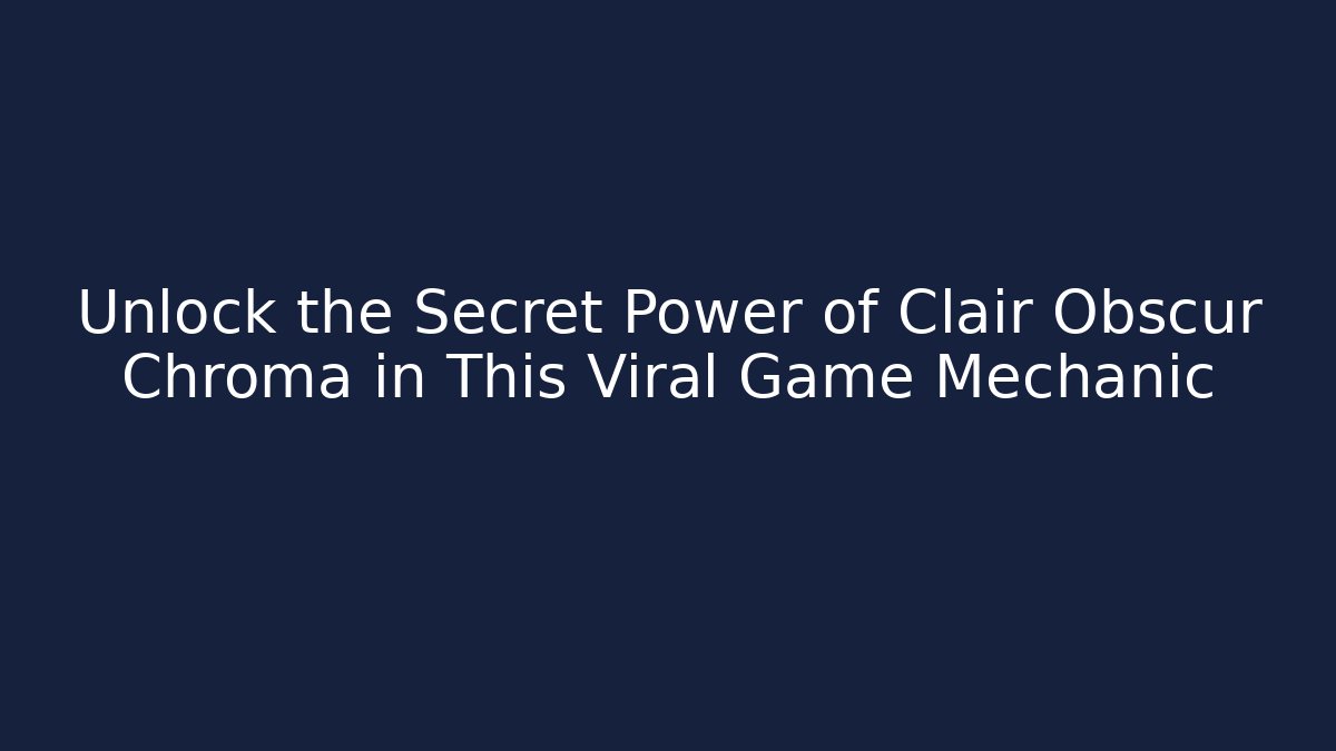 Unlock the Secret Power of Clair Obscur Chroma in This Viral Game Mechanic
