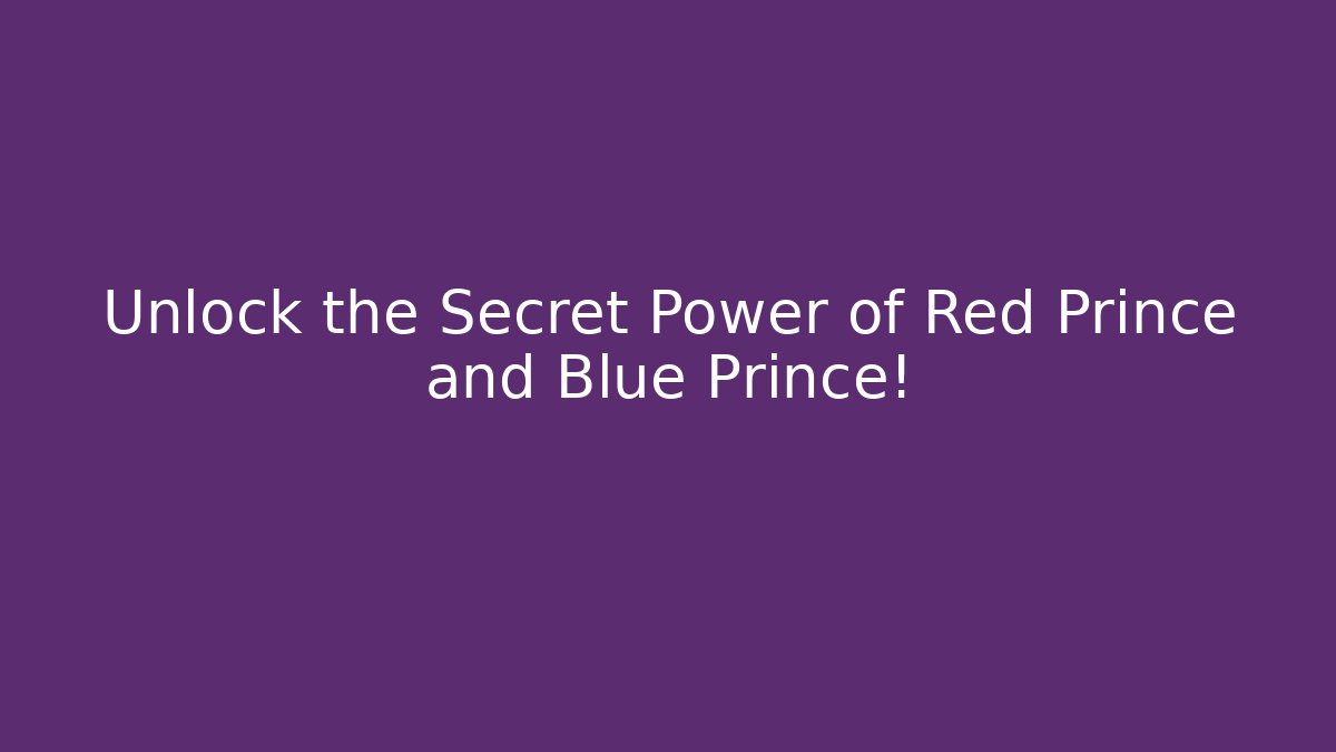 Unlock the Secret Power of Red Prince and Blue Prince!