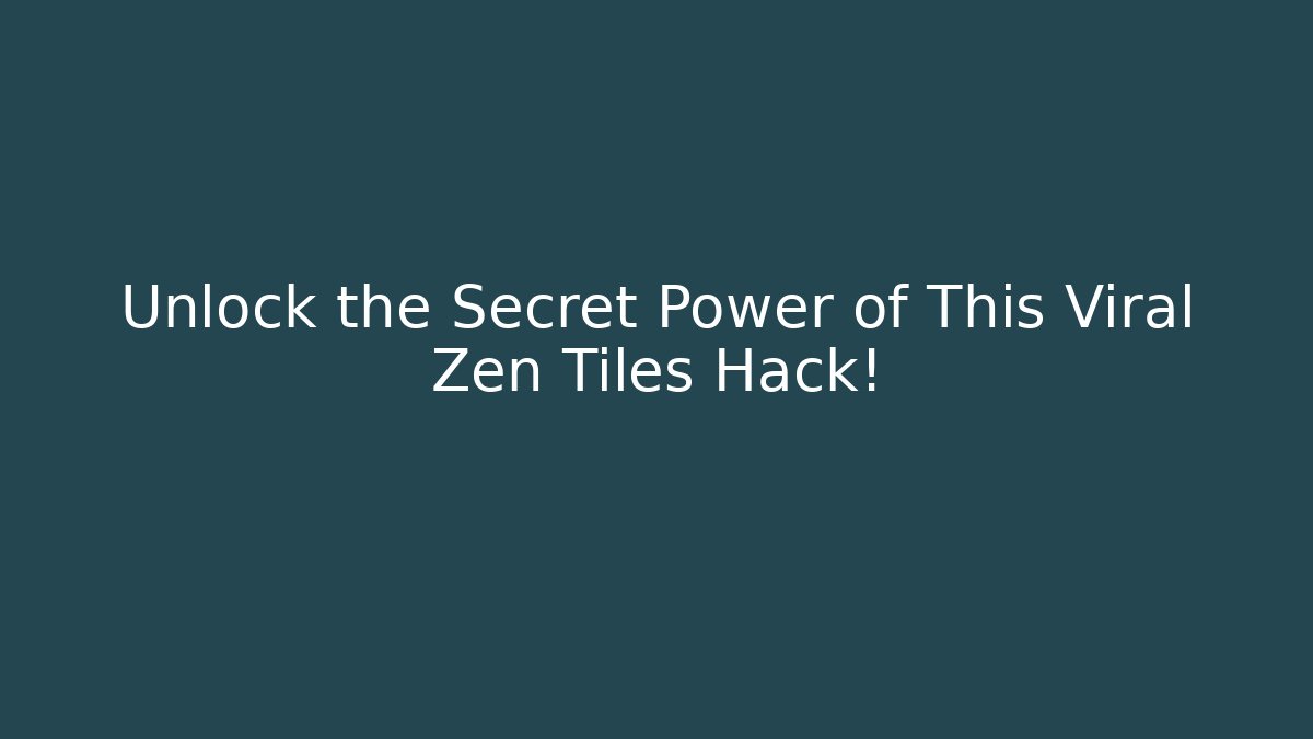 Unlock the Secret Power of This Viral Zen Tiles Hack!