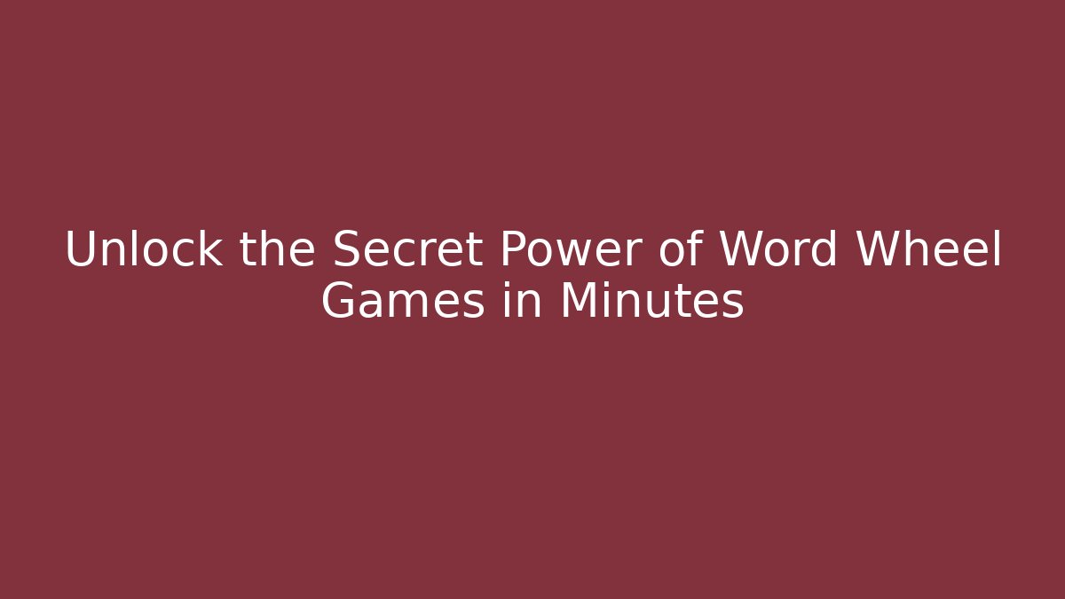 Unlock the Secret Power of Word Wheel Games in Minutes