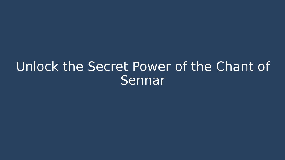Unlock the Secret Power of the Chant of Sennar