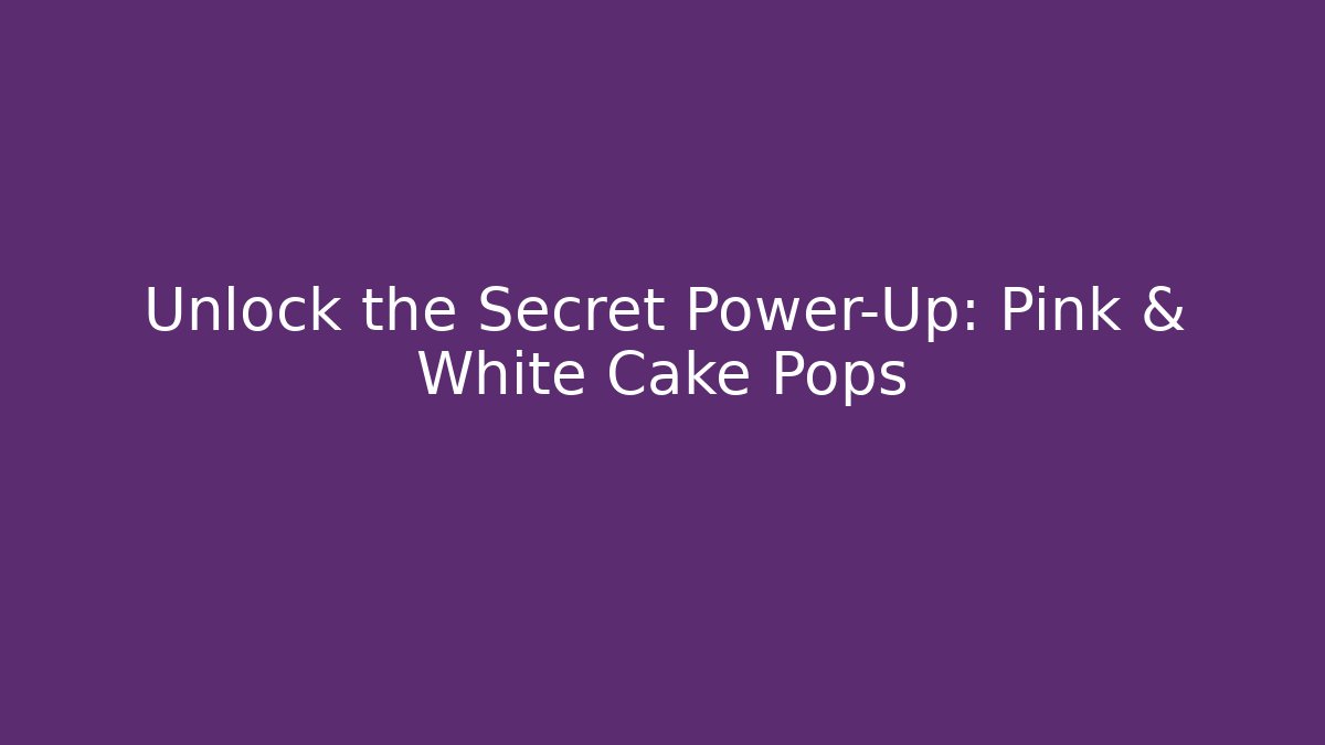 Unlock the Secret Power-Up: Pink & White Cake Pops