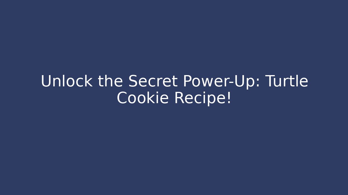 Unlock the Secret Power-Up: Turtle Cookie Recipe! - Vintage E-Juice
