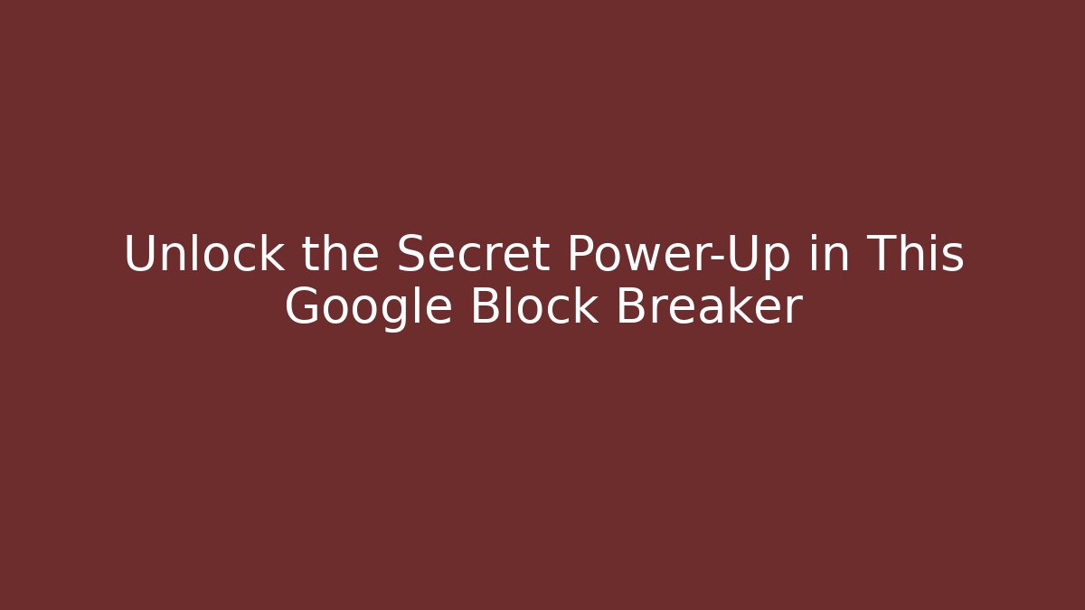 Unlock the Secret Power-Up in This Google Block Breaker