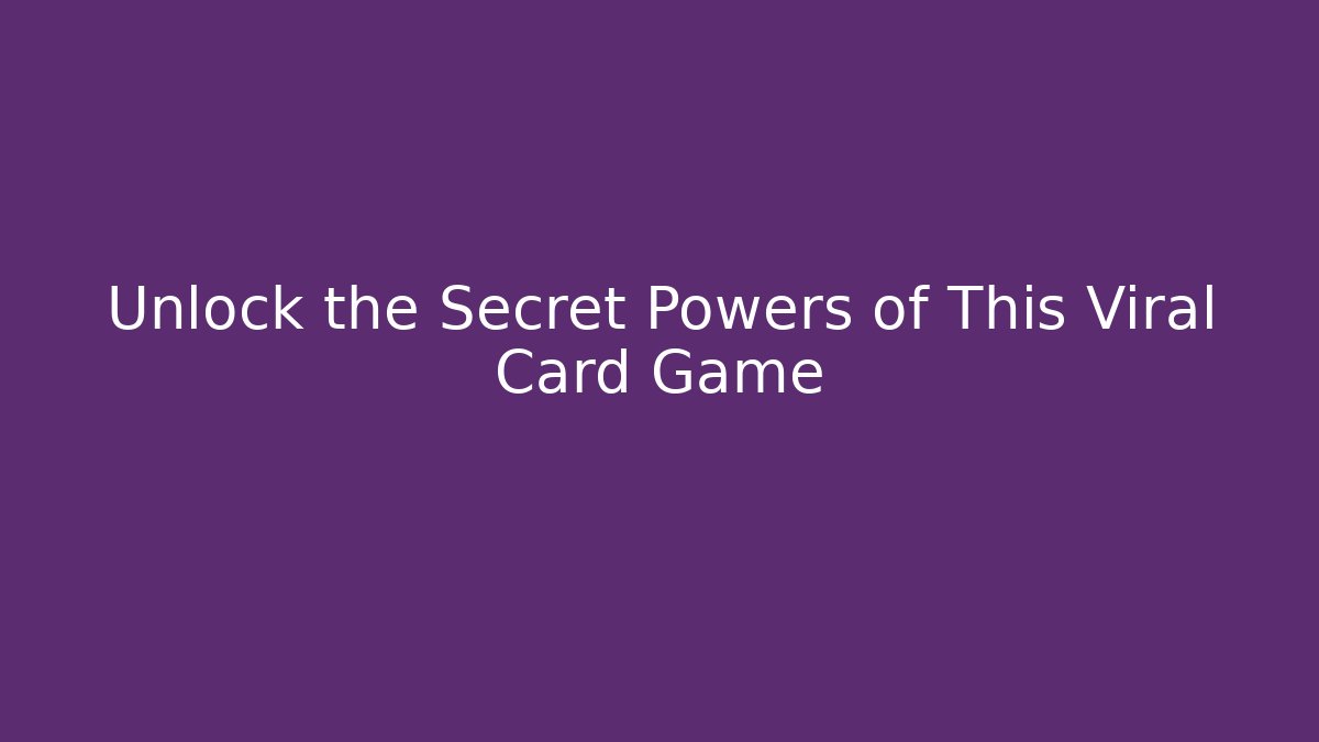Unlock the Secret Powers of This Viral Card Game