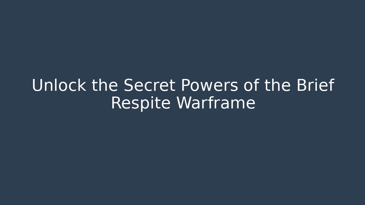 Unlock the Secret Powers of the Brief Respite Warframe