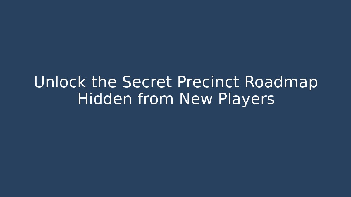 Unlock the Secret Precinct Roadmap Hidden from New Players