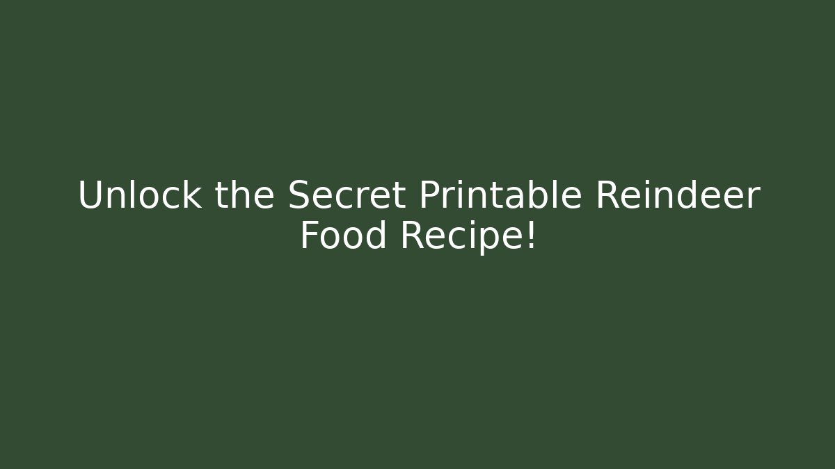 Unlock the Secret Printable Reindeer Food Recipe!