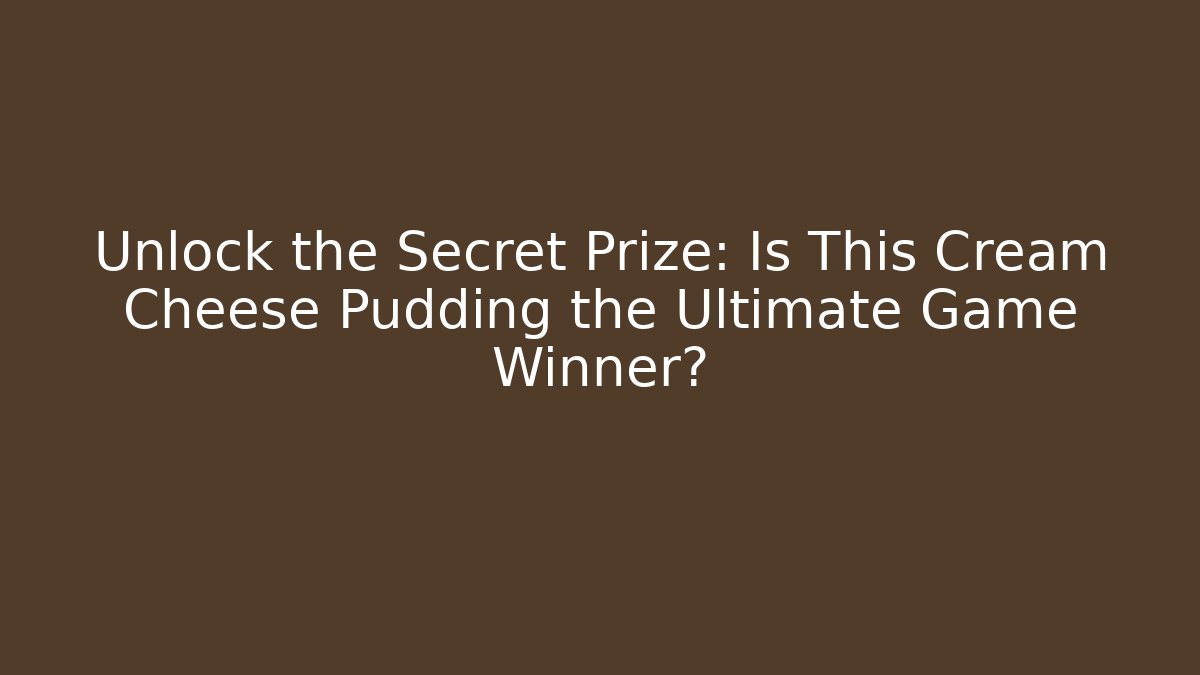 Unlock the Secret Prize: Is This Cream Cheese Pudding the Ultimate Game Winner?